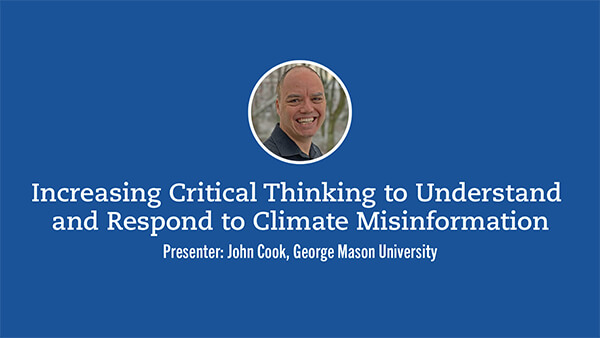 Increasing Critical Thinking to Understand and Respond to Climate Misinformation presented by John Cook