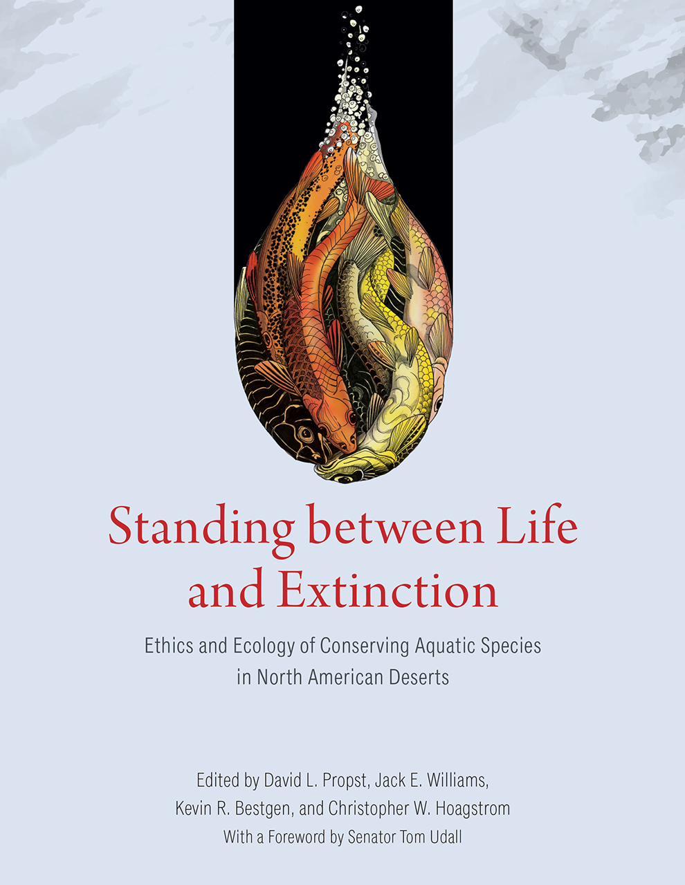 Book cover: Standing between Life and Extinction, ethics and ecology of conserving aquatic species in north american deserts. edited by david l propst, jack e williams, kevin r bestgen, and christopher w hoagstrom with a foreward by senator tom udall