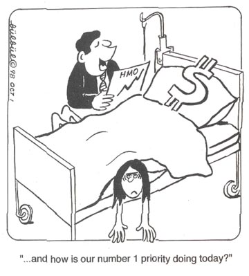 A cartoon shows an H.M.O. doctor visits a patient, asking, how is our number one priority?  The patient is shoved haphazardly at the bottom of the bed while a large dollar sign reclines on the pillow. 