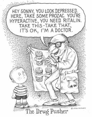 Cartoon by Pritchett depicting a doctor as a drug pusher, opening his white coat to reveal a huge stash of prescription drugs inside.  He tells the young boy on the street, it's o k, I'm a doctor.